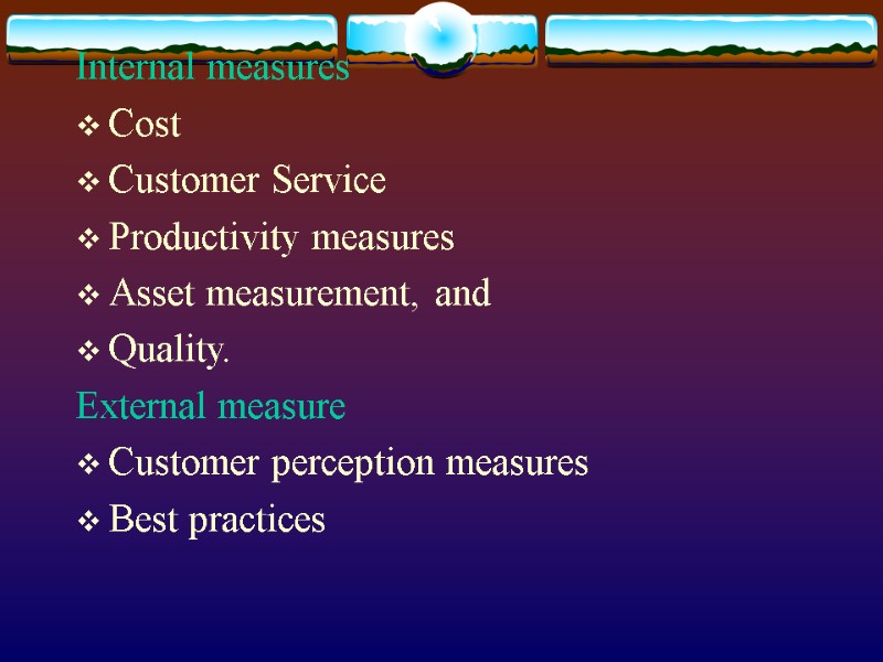 Internal measures Cost  Customer Service  Productivity measures  Asset measurement, and 